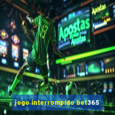 jogo interrompido bet365